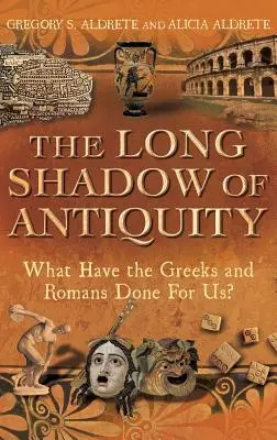 La larga sombra de la Antigüedad: ¿Qué han hecho por nosotros griegos y romanos? - The Long Shadow of Antiquity: What Have the Greeks and Romans Done for Us?