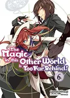 La magia en este otro mundo está demasiado lejos Volumen 6 - The Magic in This Other World Is Too Far Behind! Volume 6