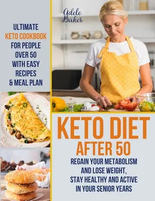 La Dieta Keto Después de los 50: El Libro de Cocina Keto Definitivo para Personas Mayores de 50 con Recetas Fáciles y Plan de Comidas - Recupere su Metabolismo y Pierda Peso, Manténgase - Keto Diet After 50: Ultimate Keto Cookbook for People Over 50 with Easy Recipes & Meal Plan - Regain Your Metabolism and Lose Weight, Stay