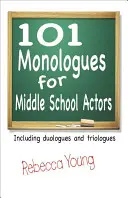 101 Monólogos para actores de secundaria: Incluyendo Duólogos y Triólogos - 101 Monologues for Middle School Actors: Including Duologues and Triologues