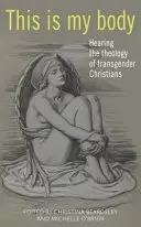 Este es mi cuerpo: escuchar la teología de los cristianos transexuales - This Is My Body: Hearing the Theology of Transgender Christians