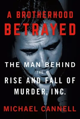 Una hermandad traicionada: El hombre tras el ascenso y la caída de Murder, Inc. - A Brotherhood Betrayed: The Man Behind the Rise and Fall of Murder, Inc.