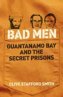 Bad Men - Guantánamo y las prisiones secretas - Bad Men - Guantanamo Bay And The Secret Prisons
