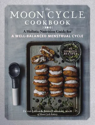 El libro de cocina del ciclo lunar: Guía de nutrición holística para un ciclo menstrual equilibrado - The Moon Cycle Cookbook: A Holistic Nutrition Guide for a Well-Balanced Menstrual Cycle