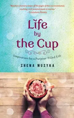 La vida al lado de la copa: Inspiración para una vida llena de propósitos - Life by the Cup: Inspiration for a Purpose-Filled Life