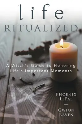 La vida ritualizada: Guía de una bruja para honrar los momentos importantes de la vida - Life Ritualized: A Witch's Guide to Honoring Life's Important Moments