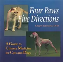 Cuatro patas, cinco direcciones: Guía de medicina china para perros y gatos - Four Paws, Five Directions: A Guide to Chinese Medicine for Cats and Dogs