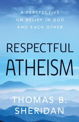 Ateísmo respetuoso: Una perspectiva sobre la creencia en Dios y en los demás - Respectful Atheism: A Perspective on Belief in God and Each Other