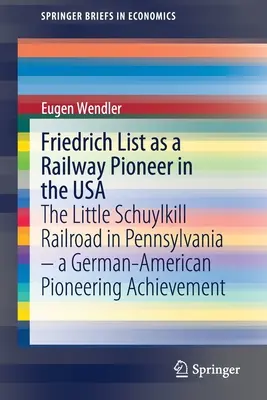 Friedrich List como pionero del ferrocarril en Estados Unidos: El ferrocarril Little Schuylkill en Pensilvania - Un logro pionero germano-americano - Friedrich List as a Railway Pioneer in the USA: The Little Schuylkill Railroad in Pennsylvania - A German-American Pioneering Achievement