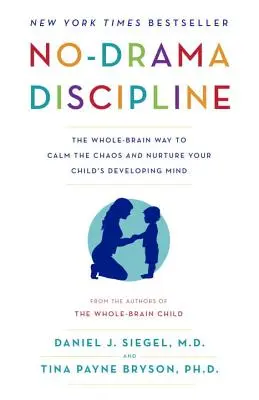 No-Drama Discipline: La forma integral de calmar el caos y nutrir la mente en desarrollo de su hijo. - No-Drama Discipline: The Whole-Brain Way to Calm the Chaos and Nurture Your Child's Developing Mind