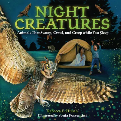 Criaturas nocturnas: Animales que vuelan, se arrastran y se arrastran mientras duermes - Night Creatures: Animals That Swoop, Crawl, and Creep While You Sleep