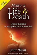 Cuestiones de vida y muerte - Dilemas humanos a la luz de la fe cristiana (2ª edición) (Wyatt John (Autor)) - Matters of Life and Death - Human Dilemmas in the Light of the Christian Faith (2nd Edition) (Wyatt John (Author))