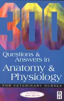 300 preguntas y respuestas sobre anatomía y fisiología para enfermeros veterinarios - 300 Questions and Answers in Anatomy and Physiology for Veterinary Nurses