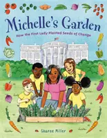 El jardín de Michelle: Cómo la Primera Dama plantó las semillas del cambio - Michelle's Garden: How the First Lady Planted Seeds of Change