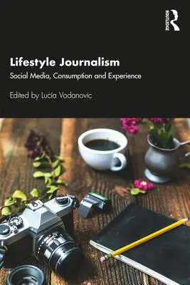 Periodismo de estilo de vida: Medios sociales, consumo y experiencia - Lifestyle Journalism: Social Media, Consumption and Experience