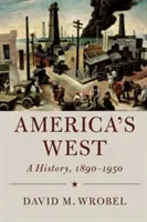 America's West: Una historia, 1890-1950 - America's West: A History, 1890-1950