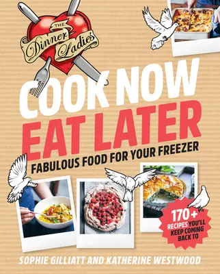 Cocinar ahora, comer después: The Dinner Ladies: Comida fabulosa para tu congelador - Cook Now, Eat Later: The Dinner Ladies: Fabulous Food for Your Freezer