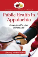 La salud pública en los Apalaches: ensayos desde la clínica y el terreno - Public Health in Appalachia: Essays from the Clinic and the Field