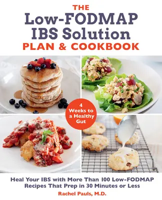 El plan y el libro de cocina de la solución del Ibs del Bajo-Fodmap: Cure su intestino irritable con más de 100 recetas bajas en FODMAP que se preparan en 30 minutos o menos. - The Low-Fodmap Ibs Solution Plan and Cookbook: Heal Your Ibs with More Than 100 Low-Fodmap Recipes That Prep in 30 Minutes or Less