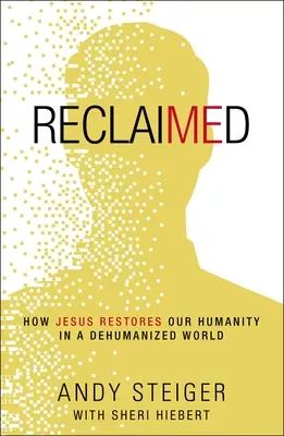 Recuperado: Cómo Jesús restaura nuestra humanidad en un mundo deshumanizado - Reclaimed: How Jesus Restores Our Humanity in a Dehumanized World