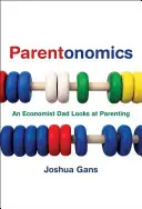 Parentonomics: La paternidad vista por un padre economista - Parentonomics: An Economist Dad Looks at Parenting