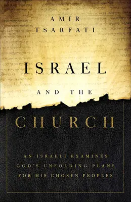 Israel y la Iglesia: Un israelí examina los planes de Dios para su pueblo elegido - Israel and the Church: An Israeli Examines God's Unfolding Plans for His Chosen Peoples