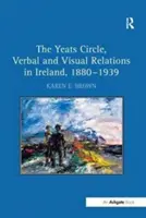 El Círculo Yeats, relaciones verbales y visuales en Irlanda, 1880 1939 - The Yeats Circle, Verbal and Visual Relations in Ireland, 1880 1939