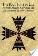 Las cuatro colinas de la vida: El conocimiento y el movimiento vital de los arapaho del norte - The Four Hills of Life: Northern Arapaho Knowledge and Life Movement