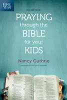 Un año orando por la Biblia para tus hijos - The One Year Praying Through the Bible for Your Kids