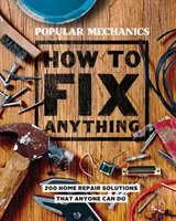 Popular Mechanics Cómo arreglar cualquier cosa: Reparaciones caseras esenciales que cualquiera puede hacer - Popular Mechanics How to Fix Anything: Essential Home Repairs Anyone Can Do