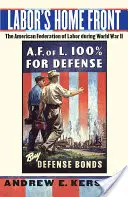 Labor's Home Front: La Federación Estadounidense del Trabajo durante la Segunda Guerra Mundial - Labor's Home Front: The American Federation of Labor During World War II