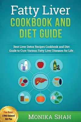 Hígado Graso Libro de Cocina y Guía de la Dieta: 85 Recetas Más Poderosas Para Evitar El Hígado Graso Y Perder Peso Rápidamente - Fatty Liver Cookbook & Diet Guide: 85 Most Powerful Recipes to Avert Fatty Liver & Lose Weight Fast