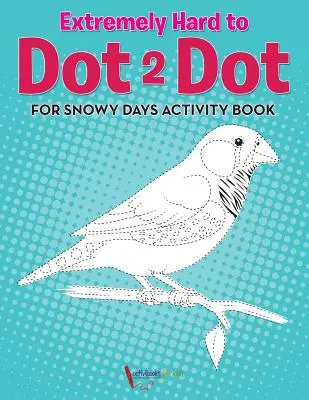 Libro de Actividades Dot 2 Dot para Días de Nieve Extremadamente Difíciles - Extremely Hard to Dot 2 Dot for Snowy Days Activity Book Book