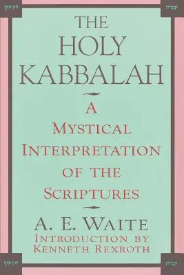 La Santa Cábala: Una interpretación mística de las Escrituras - The Holy Kabbalah: A Mystical Interpretation of the Scriptures