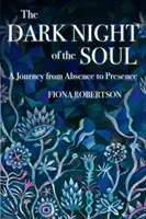 La noche oscura del alma: un viaje de la ausencia a la presencia - The Dark Night of the Soul: A Journey from Absence to Presence