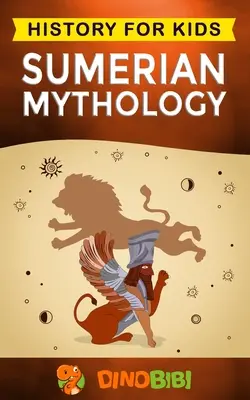 Mitología sumeria: Historia para niños: Una cautivadora guía de la historia de la antigua Sumeria, los mitos sumerios de los dioses, diosas y mon - Sumerian Mythology: History for kids: A captivating guide to ancient Sumerian history, Sumerian myths of Sumerian Gods, Goddesses, and Mon