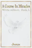 Un Curso de Milagros: edición blanca libro A - A Course in Miracles: white edition book A