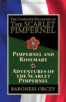 Las escapadas completas de La Pimpinela Escarlata: Volumen 8: La Pimpinela y Rosemary y Aventuras de la Pimpinela Escarlata - The Complete Escapades of The Scarlet Pimpernel: Volume 8-Pimpernel and Rosemary & Adventures of the Scarlet Pimpernel