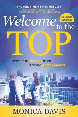 Bienvenido a la cima: Secretos de éxito de grandes empresarios - Welcome To The Top: Secrets to Success from Leading Entrepreneurs