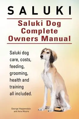 Saluki. Saluki Dog Complete Owners Manual (en inglés). Saluki libro para el cuidado, los costos, la alimentación, el aseo, la salud y la formación. - Saluki. Saluki Dog Complete Owners Manual. Saluki book for care, costs, feeding, grooming, health and training.