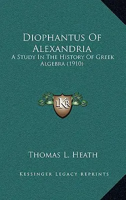 Diofanto de Alejandría: Un estudio sobre la historia del álgebra griega (1910) - Diophantus Of Alexandria: A Study In The History Of Greek Algebra (1910)