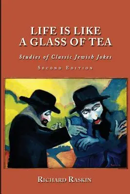 La vida es como un vaso de té: Estudios de chistes judíos clásicos (segunda edición) - Life is Like a Glass of Tea: Studies of Classic Jewish Jokes (Second Edition)