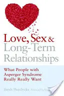 Amor, sexo y relaciones a largo plazo: Lo que realmente quieren las personas con síndrome de Asperger - Love, Sex and Long-Term Relationships: What People with Asperger Syndrome Really Really Want