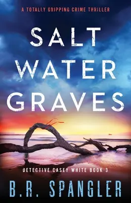 Las tumbas de agua salada: Un thriller policíaco totalmente apasionante - Saltwater Graves: A totally gripping crime thriller