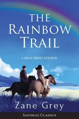 The Rainbow Trail (Anotado) LARGE PRINT: Un romance - The Rainbow Trail (Annotated) LARGE PRINT: A Romance