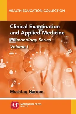 Examen Clínico y Medicina Aplicada, Volumen I: Serie Pulmonología - Clinical Examination and Applied Medicine, Volume I: Pulmonology Series