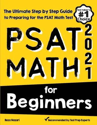 PSAT Math for Beginners: La guía definitiva paso a paso para preparar el examen de matemáticas PSAT - PSAT Math for Beginners: The Ultimate Step by Step Guide to Preparing for the PSAT Math Test