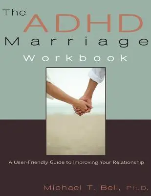 The ADHD Marriage Workbook: Una guía fácil de usar para mejorar tu relación de pareja - The ADHD Marriage Workbook: A User-Friendly Guide to Improving Your Relationship