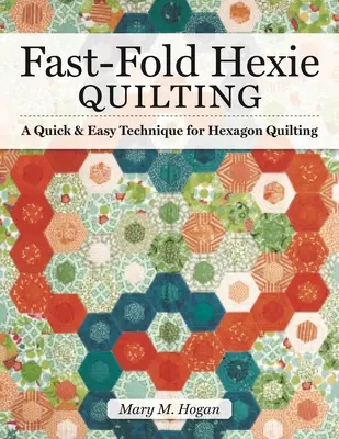 Fast-Fold Hexie Quilting: Una técnica rápida y fácil para acolchar hexágonos - Fast-Fold Hexie Quilting: A Quick & Easy Technique for Hexagon Quilting