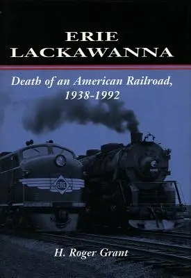 Erie Lackawanna: La muerte de un ferrocarril estadounidense, 1938-1992 - Erie Lackawanna: The Death of an American Railroad, 1938-1992